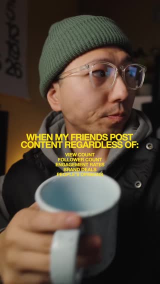 When my friends post content regardless of: view count
follower count...