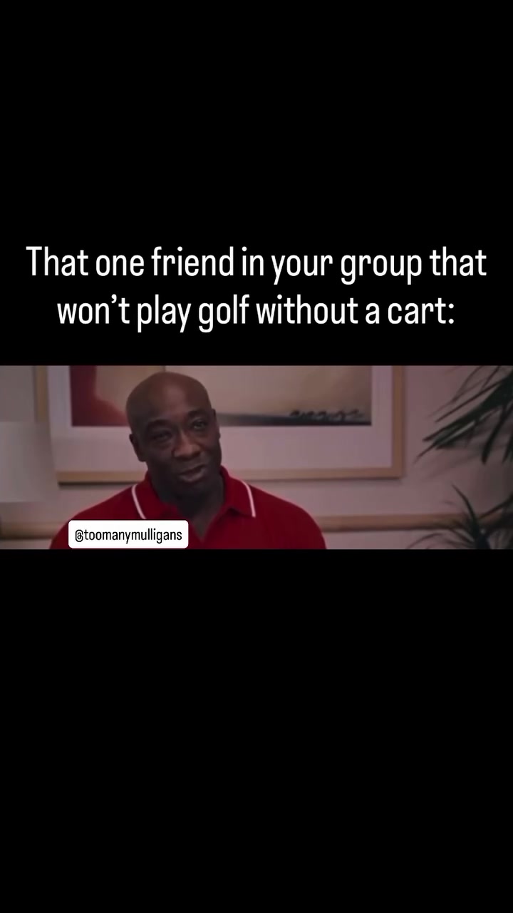 Send this to the one in your group that won’t play without a cart. ⛳️