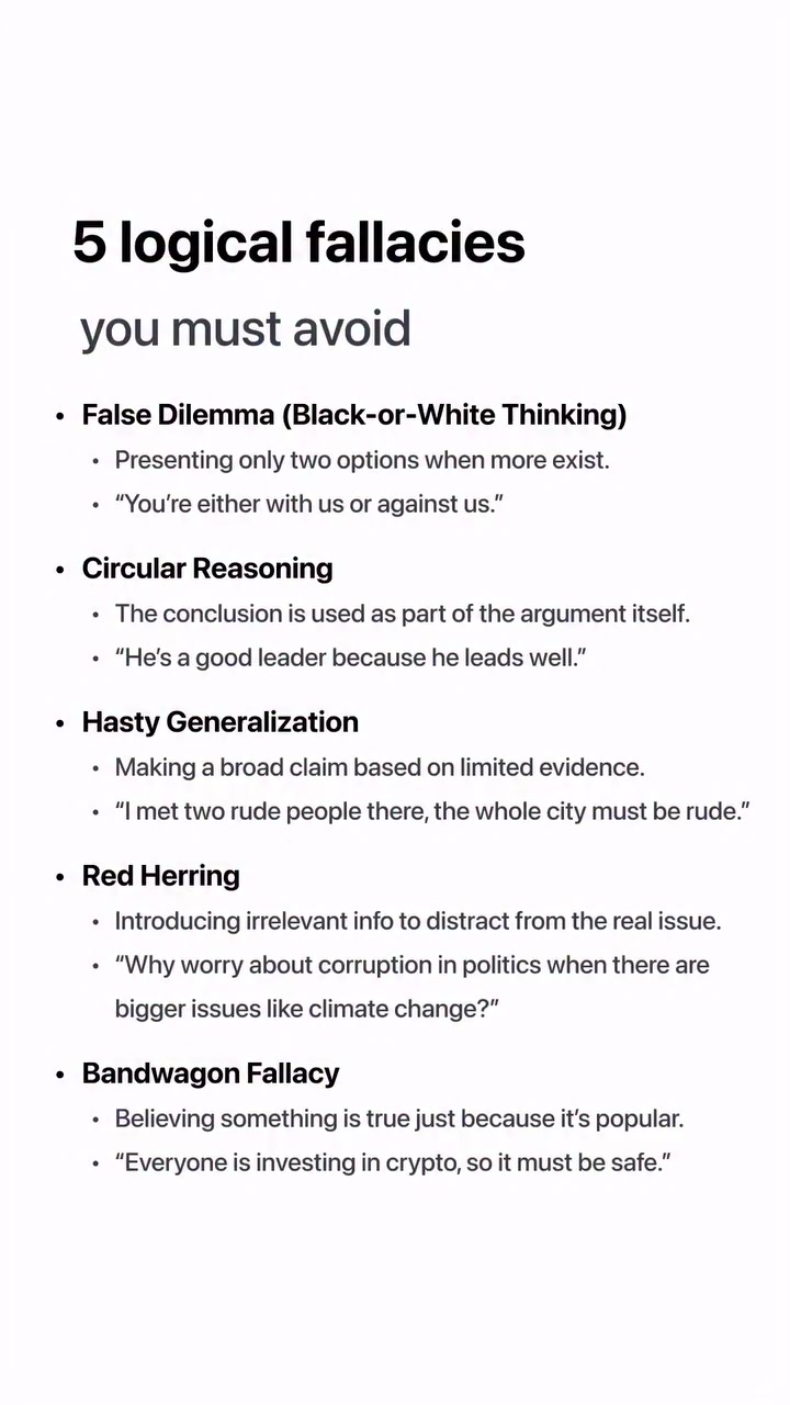Not every argument is as strong as it sounds.

Train yourself to spot the hidden traps in reasoning, and you’ll never be easily persuaded again.

Here are 5 common logical fallacies that can sneak into everyday conversations. 

Follow me to get 1% better everyday.

#habits #criticalthinking#mindset#productivity#personalgrowth #mindsetshift #growthmindset#selfgrowth#selfimprovement#dailygrowth